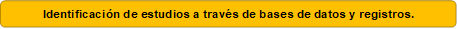 Identificación de estudios a través de bases de datos y registros.